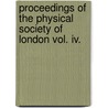 Proceedings Of The Physical Society Of London Vol. Iv. by London The Physical So