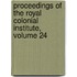 Proceedings of the Royal Colonial Institute, Volume 24