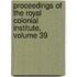 Proceedings of the Royal Colonial Institute, Volume 39