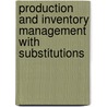 Production and Inventory Management with Substitutions by J. Christian Lang