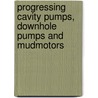 Progressing Cavity Pumps, Downhole Pumps and Mudmotors door Lev Nelik