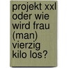 Projekt Xxl Oder Wie Wird Frau (man) Vierzig Kilo Los? door Sabine Grillitsch