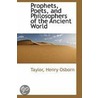 Prophets, Poets, And Philosophers Of The Ancient World by Taylor Henry Osborn