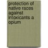 Protection Of Native Races Against Intoxicants A Opium