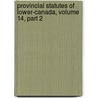 Provincial Statutes of Lower-Canada, Volume 14, Part 2 door Québec