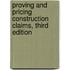 Proving and Pricing Construction Claims, Third Edition