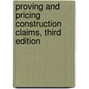 Proving and Pricing Construction Claims, Third Edition by Robert Frank Cushman