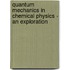 Quantum Mechanics In Chemical Physics - An Exploration