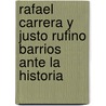 Rafael Carrera y Justo Rufino Barrios Ante La Historia door Jos Dolores Gmez