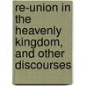 Re-Union in the Heavenly Kingdom, and Other Discourses door William Anderson