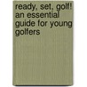 Ready, Set, Golf! an Essential Guide for Young Golfers door Ann Kelly