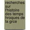 Recherches Sur L'Histoire Des Temps Hroques de La Grce door Franois Jean Dsir Behr