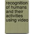 Recognition of Humans and Their Activities Using Video