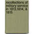 Recollections Of Military Service In 1813,1814, & 1815