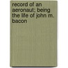 Record Of An Aeronaut; Being The Life Of John M. Bacon door Gertrude Bacon