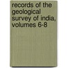 Records Of The Geological Survey Of India, Volumes 6-8 door Onbekend