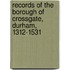 Records of the Borough of Crossgate, Durham, 1312-1531