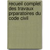 Recueil Complet Des Travaux Prparatoires Du Code Civil by Pierre Antoine Fenet