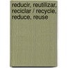 Reducir, Reutilizar, Reciclar / Recycle, Reduce, Reuse door Suzanne Barchers