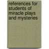 References for Students of Miracle Plays and Mysteries door Fran�Is Hovey Stoddard