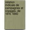 Relation Mdicale de Campagnes Et Voyages, de 1815 1840 door Dominique Jean Larrey