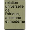 Relation Universelle de L'Afrique, Ancienne Et Moderne door A. Ph�Rot�E. De La Croix