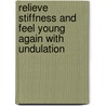 Relieve Stiffness and Feel Young Again with Undulation door Mary Bond