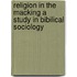 Religion In The Macking A Study In Bibilical Sociology