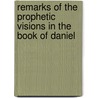 Remarks of the Prophetic Visions in the Book of Daniel door Samuel Prideaux Tregelles