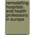 Remodelling Hospitals And Health Professions In Europe