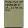 Researches Into The History Of Tain; Earlier And Later door William Taylor