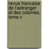 Revue Francaise De L'Aetranger Et Des Colonies, Tome V door Aedouard Marbeau