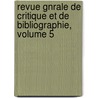 Revue Gnrale de Critique Et de Bibliographie, Volume 5 door Onbekend