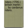 Riders (1705.) British Merlin: ... By Cardanus Riders. door Onbekend