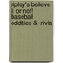 Ripley's Believe It or Not! Baseball Oddities & Trivia