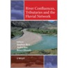 River Confluences, Tributaries And The Fluvial Network by Stephen Rice