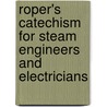 Roper's Catechism For Steam Engineers And Electricians door Stephen Roper