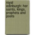 Royal Edinburgh: Her Saints, Kings, Prophets And Poets
