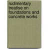 Rudimentary Treatise On Foundations And Concrete Works by Edward Dobson