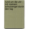 Rund um die Uhr - Mit meinem Schutzengel durch den Tag by Sibylle Schumann