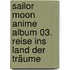 Sailor Moon Anime Album 03. Reise ins Land der Träume