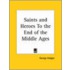 Saints And Heroes To The End Of The Middle Ages (1911)