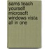 Sams Teach Yourself Microsoft Windows Vista All in One