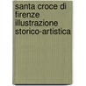 Santa Croce Di Firenze Illustrazione Storico-Artistica door Filippo Moise