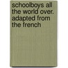 Schoolboys All the World Over. Adapted from the French door Henry Frith