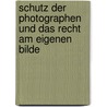 Schutz Der Photographen Und Das Recht Am Eigenen Bilde door Hans Schneickert