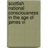 Scottish National Consciousness In The Age Of James Vi door Arthur H. Williamson