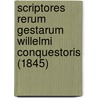 Scriptores Rerum Gestarum Willelmi Conquestoris (1845) by I.A. Giles