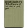 Select Specimens Of The Theatre Of The Hindus Part One by Horace Hayman Wilson
