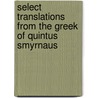 Select Translations From The Greek Of Quintus Smyrnaus door Quintus Smyrnaeus